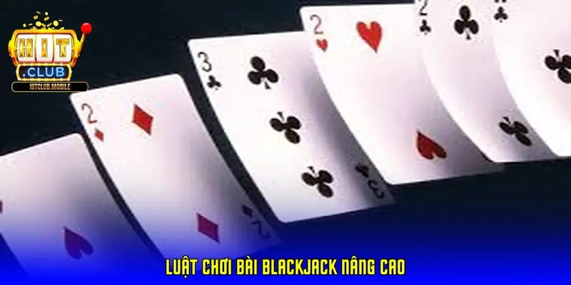 Luật chơi bài blackjack nâng cao