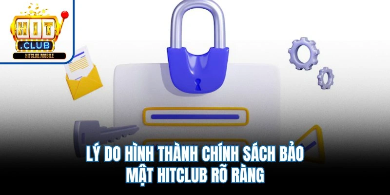 Lý do hình thành chính sách bảo mật Hitclub rõ ràng