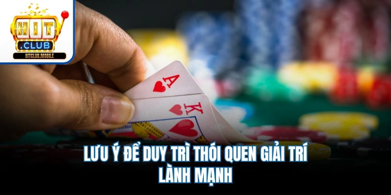 Lưu ý để duy trì thói quen giải trí lành mạnh