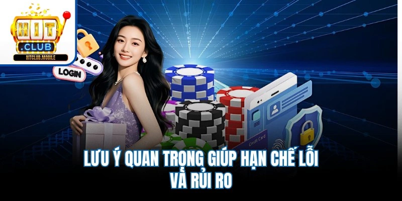 Lưu ý quan trọng giúp hạn chế lỗi và rủi ro
