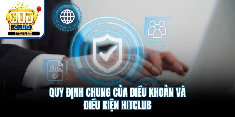 Quy định chung của điều khoản và điều kiện Hitclub