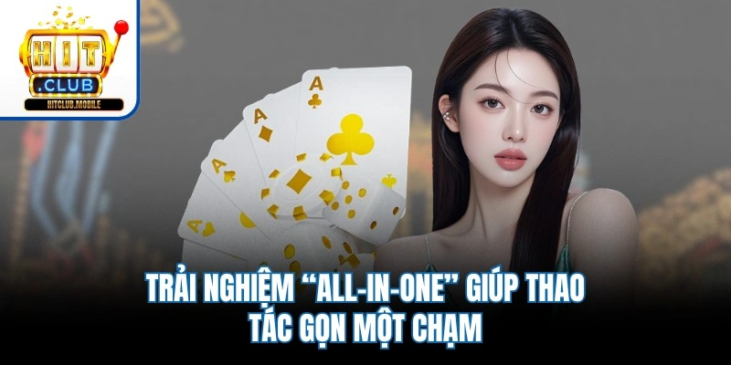 Trải nghiệm “all-in-one” giúp thao tác gọn một chạm