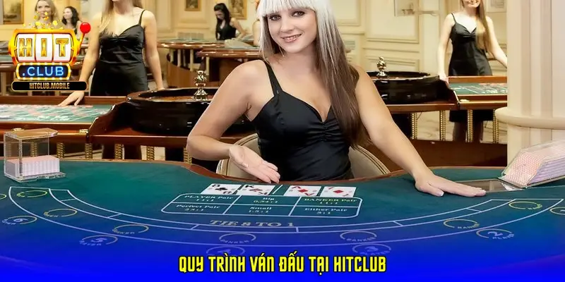 Quy trình ván đấu tại HitClub