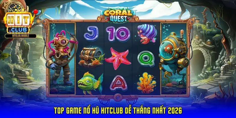 Top Game Nổ Hũ HitClub dễ thắng nhất 2026