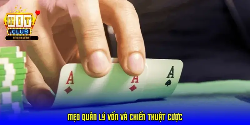 Mẹo quản lý vốn và chiến thuật cược